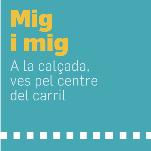 Mig i mig. A la calçada, ves pel centre del carril