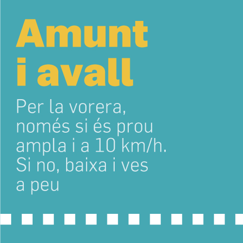 Amunt i avall. Per la vorera, només si és prou ampla i a 10km/h. Si no, baixa i ves a peu.