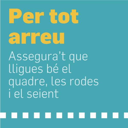 Per tot arreu. Assegura't que lligues bé el quadre, les rodes i el seïent