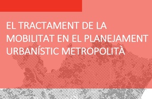 El tractament de la mobilitat en el planejament urbanístic metropolità