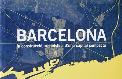 Barcelona: la construcció urbanística d&#39;una capital compacta 